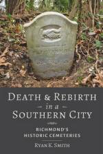 Death and Rebirth in a Southern City af Ryan K. (Virginia Commonwealth University) Smith