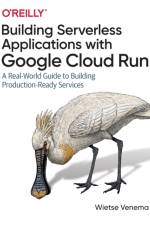 Building Serverless Applications with Google Cloud Run af Wietse Venema
