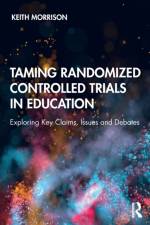 Taming Randomized Controlled Trials in Education af Keith (University of St Joseph Morrison