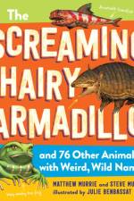 The Screaming Hairy Armadillo and 76 Other Animals with Weird, Wild Names af Matthew Murrie