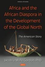 Africa and the African Diaspora in the Development of the Global North af Jacob U'Mofe Gordon