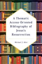 A Thematic Access-Oriented Bibliography of Jesus's Resurrection af Michael J Alter