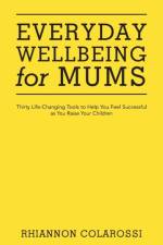 Everyday Wellbeing for Mums af Rhiannon Colarossi