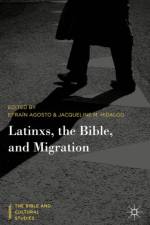 Latinxs, the Bible, and Migration
