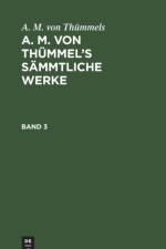 A. M. Von Thummels: A. M. Von Thummel's Sammtliche Werke. Band 3 af A M Von Thümmels