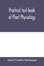 Practical text-book of plant physiology af Daniel Trembly Macdougal