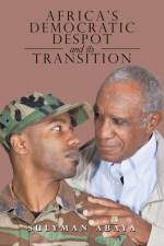 Africa's Democratic Despot and Its Transition af Sulyman Abaya