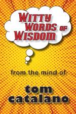 Witty Words of Wisdom af Tom Catalano