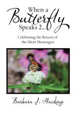 When a Butterfly Speaks 2 Celebrating the Return of the Silent Messengers af Barbara J Hacking