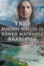 Yrjö Aukusti Wallin ja hänen matkansa Arabiassa af Julius Krohn