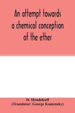 attempt towards a chemical conception of the ether af D Mendeleeff