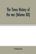 Times history of the war (Volume XIX) af Unknown