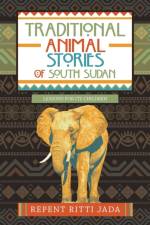 Traditional Animal Stories of South Sudan af Repent Ritti Jada