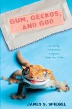 Gum, Geckos, and God af James S Spiegel