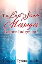 The Last Seven Messages Before Judgment! af Grayson Tyrone Ball
