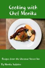 Cooking with Chef Monika: Recipes from the Chestnut Street Inn af Monika Sudakov