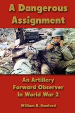 Dangerous Assignment: An Artillery Forward Observer In World War 2 af William B. Hanford