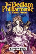 Bedlam Philharmonic & Other Poems af Steven Withrow