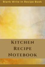Kitchen Recipe Notebook - Blank Write In Recipe Book - Includes Sections For Ingredients Directions And Prep Time. af Toqeph