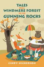 Tales from Windmere Forest to the Gunning Rocks af Cindy Nickerson