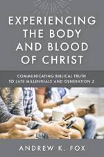 Experiencing the Body and Blood of Christ af Andrew K Fox
