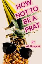 How Not to Be A Prat af Ali Newport