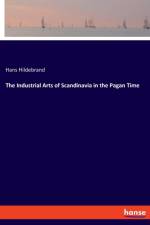 Industrial Arts of Scandinavia in the Pagan Time af Hans Hildebrand