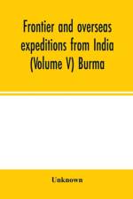 Frontier and overseas expeditions from India (Volume V) Burma af Unknown