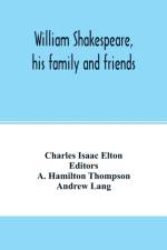 William Shakespeare, his family and friends af Charles Isaac Elton