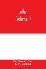 Luther (Volume I) af Hartmann Grisar