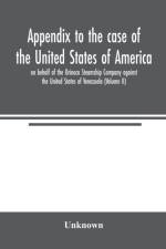 Appendix to the case of the United States of America on behalf of the Orinoco Steamship Company against the United States of Venezuela (Volume II) af Unknown