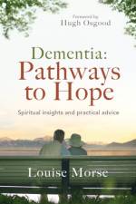 Dementia: Pathways to Hope af Louise (Reader) Morse