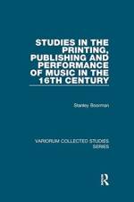 Studies in the Printing, Publishing and Performance of Music in the 16th Century af Stanley Boorman