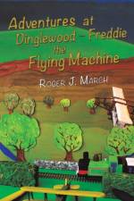 Adventures at Dinglewood - Freddie the Flying Machine af Roger J. March