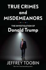 True Crimes and Misdemeanors af Jeffrey Toobin