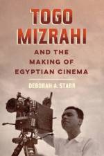 Togo Mizrahi and the Making of Egyptian Cinema af Prof. Deborah A. Starr