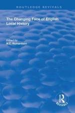 The Changing Face of English Local History af R.C. Richardson