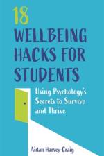 18 Wellbeing Hacks for Students af Aidan Harvey-Craig