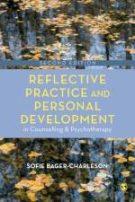 Reflective Practice and Personal Development in Counselling and Psychotherapy af Sofie Bager-Charleson