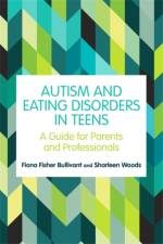 Autism and Eating Disorders in Teens af Fiona Fisher Bullivant