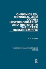 Chronicles, Consuls, and Coins: Historiography and History in the Later Roman Empire af R.W. Burgess