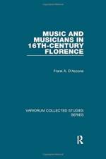 Music and Musicians in 16th-Century Florence af Frank A. D’Accone