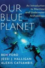Our Blue Planet: An Introduction to Maritime and Underwater Archaeology af Ben ( Ford