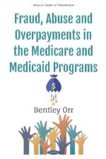 Fraud, Abuse and Overpayments in the Medicare and Medicaid Programs