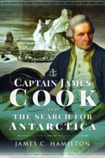 Captain James Cook and the Search for Antarctica af James C. Hamilton