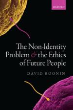 The Non-Identity Problem and the Ethics of Future People af David (University of Colorado) Boonin