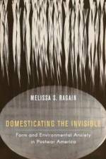 Domesticating the Invisible af Melissa S. Ragain