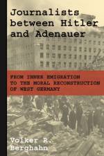 Journalists between Hitler and Adenauer af Volker R. Berghahn