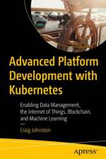 Advanced Platform Development with Kubernetes af Craig Johnston