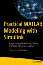 Practical MATLAB Modeling with Simulink af Sulaymon L. Eshkabilov